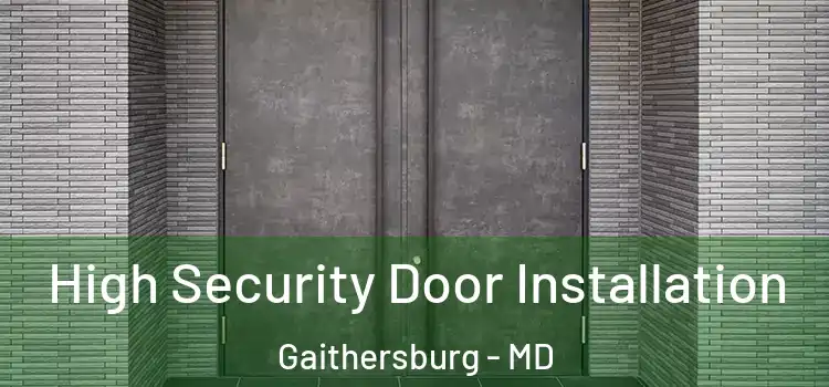 High Security Door Installation Gaithersburg - MD